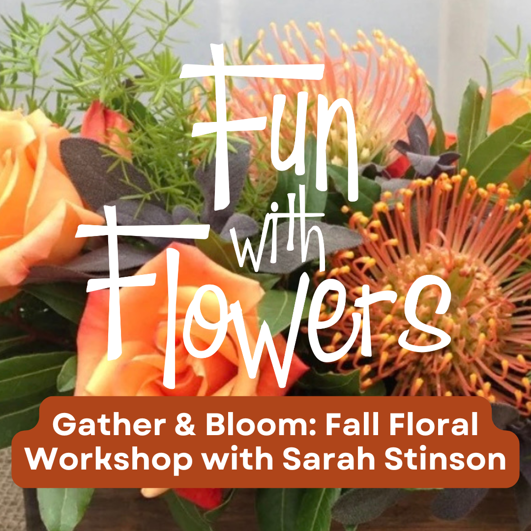Gather & Bloom: Fall Floral Workshop